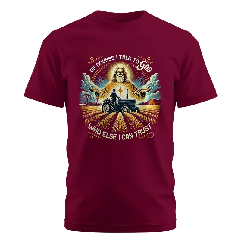 Of Course I Talk To God Who Else I Can Trust - Unisex Cotton Crew Tee