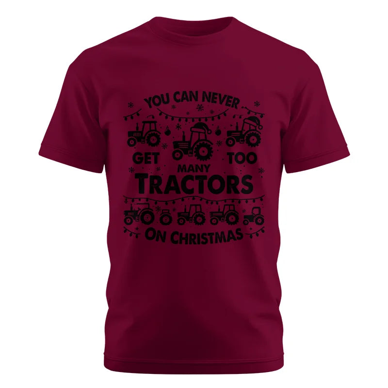 You Can Never Get Too Many Tractors On Christmas - Unisex Cotton Crew Tee