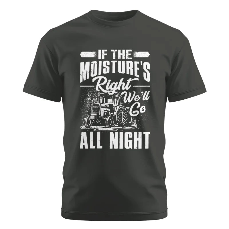 Farmer Tractor If Moistures Right We'll Go All Night - Unisex Cotton Crew Tee