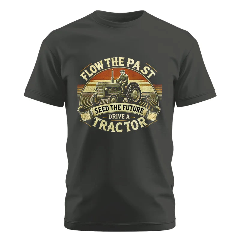 Flow The Past Seed The Future Drive A Tractor - Unisex Cotton Crew Tee