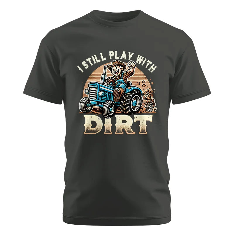 I Still Play With Dirt 2 - Unisex Cotton Crew Tee