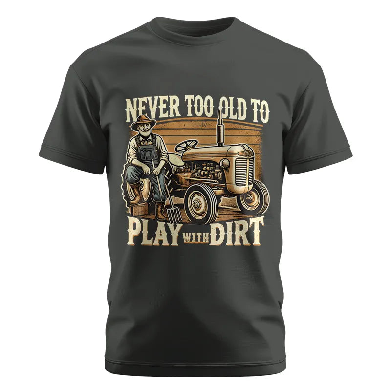 Never Too Old To Play With Dirt - Unisex Cotton Crew Tee