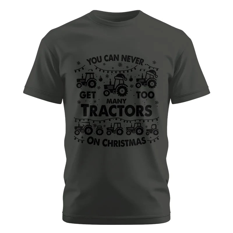 You Can Never Get Too Many Tractors On Christmas - Unisex Cotton Crew Tee