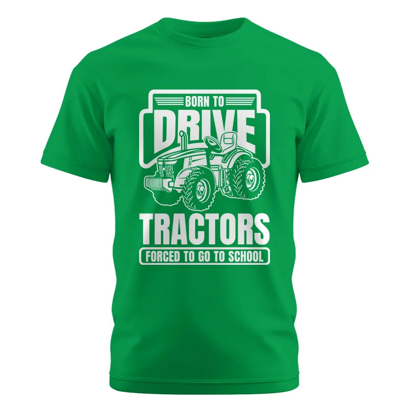 Born To Drive Tractors Forced To Go To School - Unisex Cotton Crew Tee