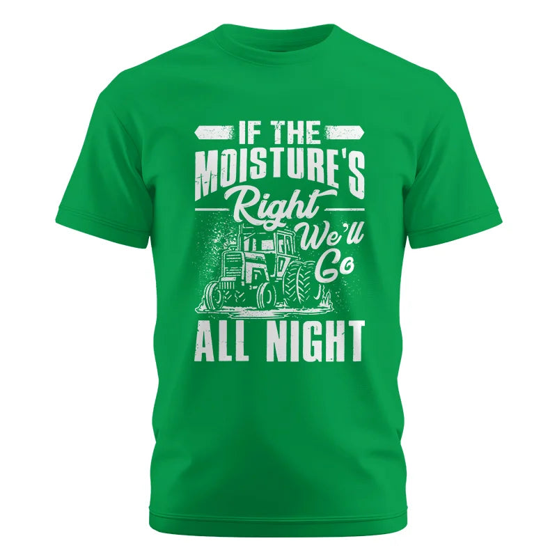 Farmer Tractor If Moistures Right We'll Go All Night - Unisex Cotton Crew Tee