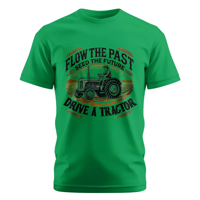 Flow The Past_Seed The Future_Drive A Tractor 1 - Unisex Cotton Crew Tee