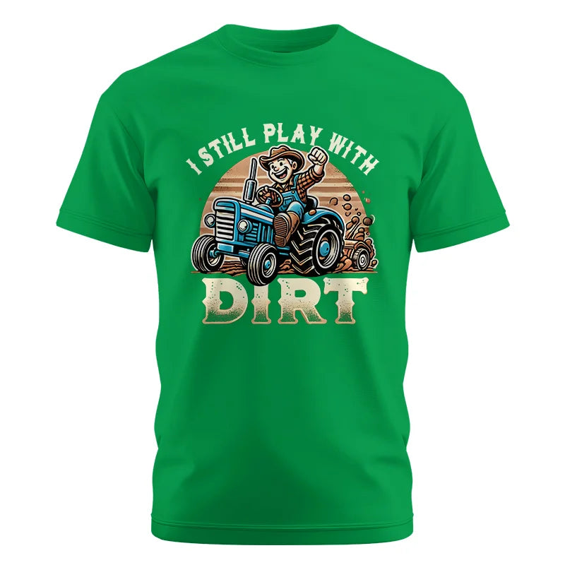 I Still Play With Dirt 2 - Unisex Cotton Crew Tee