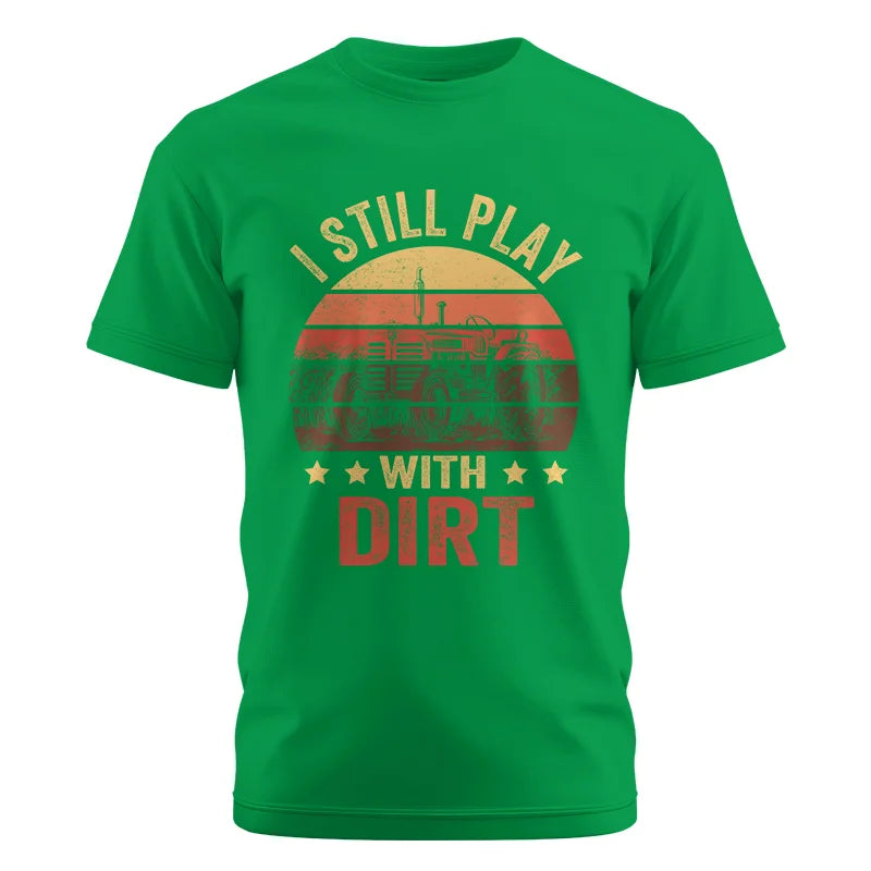 I Still Play With Dirt - Unisex Cotton Crew Tee