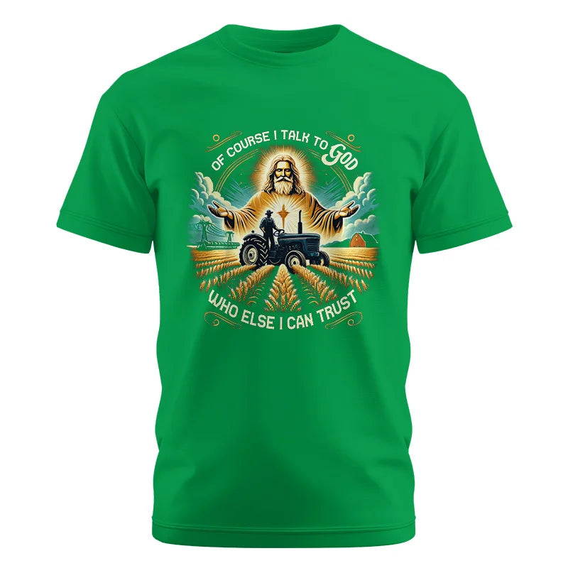 Of Course I Talk To God Who Else I Can Trust - Unisex Cotton Crew Tee