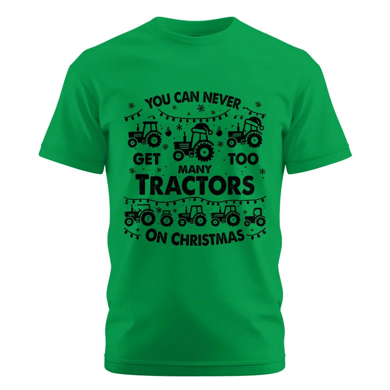 You Can Never Get Too Many Tractors On Christmas - Unisex Cotton Crew Tee