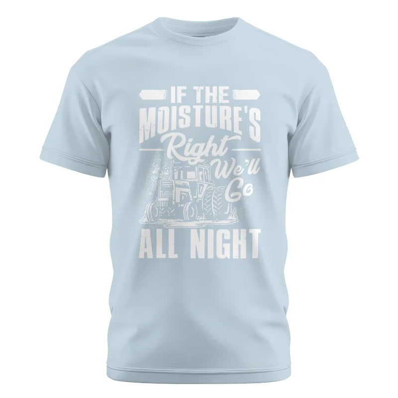 Farmer Tractor If Moistures Right We'll Go All Night - Unisex Cotton Crew Tee