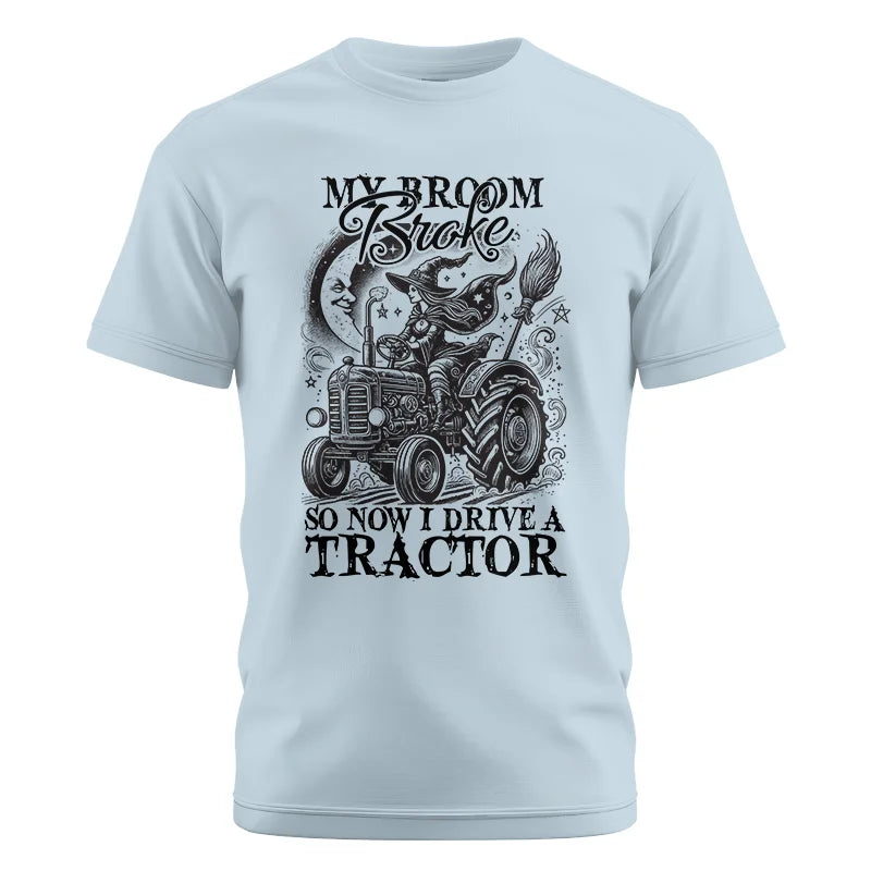 My Broom Broke So Now I Drive A Tractor - Unisex Cotton Crew Tee