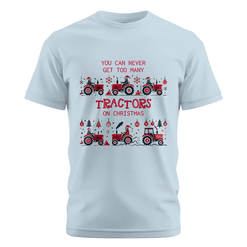 You Can Never Get Too Many Tractors On Christmas 2 - Unisex Cotton Crew Tee