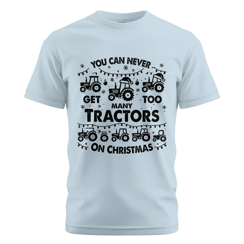 You Can Never Get Too Many Tractors On Christmas - Unisex Cotton Crew Tee