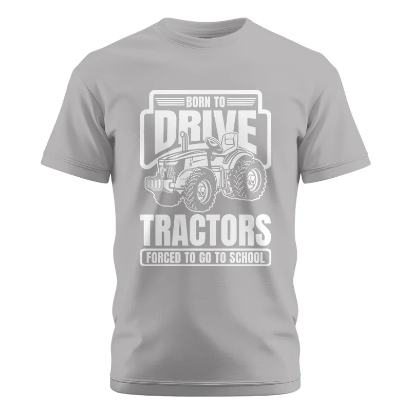 Born To Drive Tractors Forced To Go To School - Unisex Cotton Crew Tee