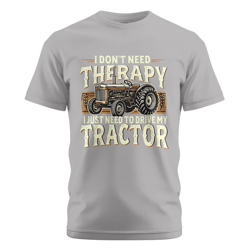 Don't Need Therapy Need To Drive My Tractor - Unisex Cotton Crew Tee