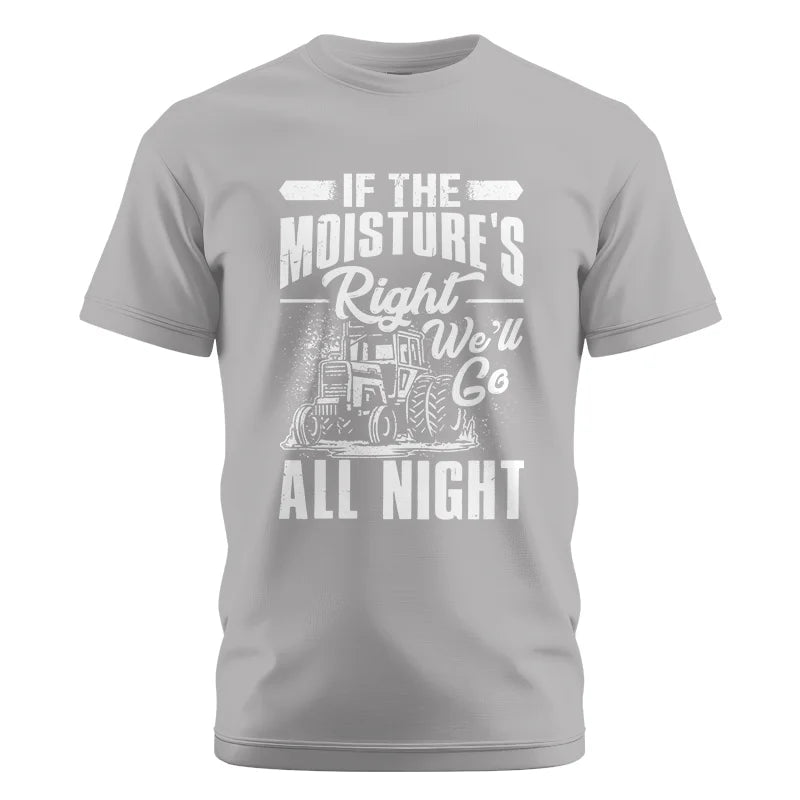 Farmer Tractor If Moistures Right We'll Go All Night - Unisex Cotton Crew Tee