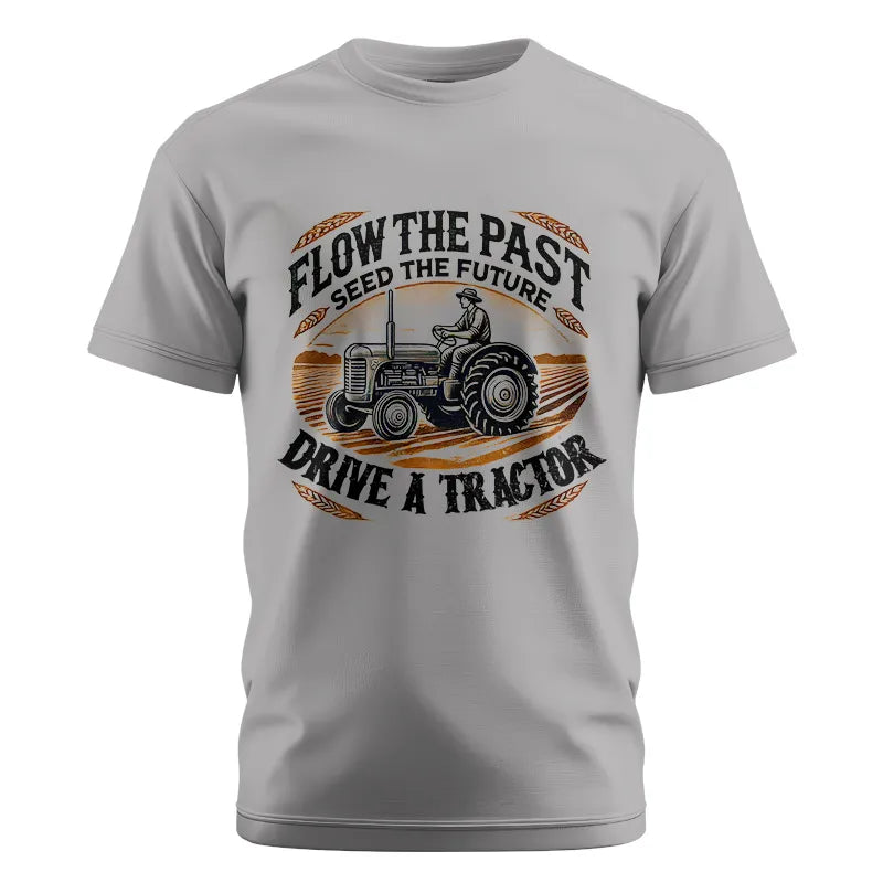 Flow The Past_Seed The Future_Drive A Tractor 1 - Unisex Cotton Crew Tee