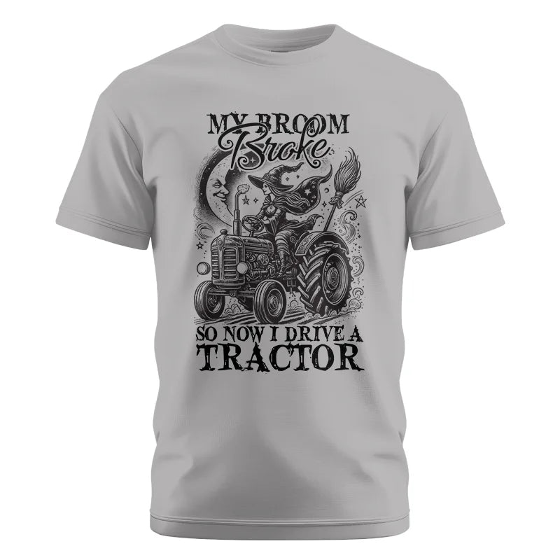 My Broom Broke So Now I Drive A Tractor - Unisex Cotton Crew Tee