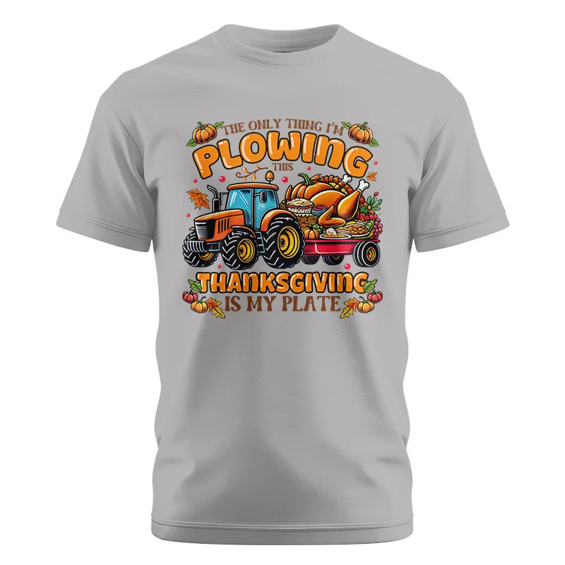 The Only Thing I’m Plowing This Thanksgiving is My Plate 2 - Unisex Cotton Crew Tee