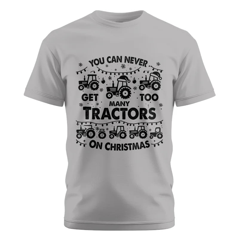 You Can Never Get Too Many Tractors On Christmas - Unisex Cotton Crew Tee