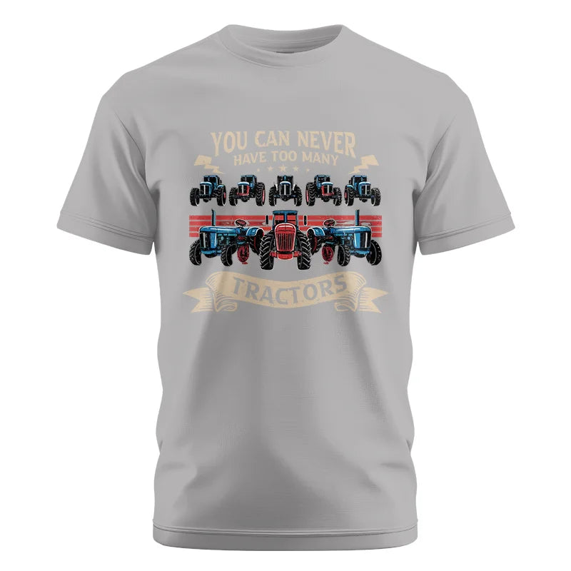 You Can Never Have Too Many Tractor - Unisex Cotton Crew Tee