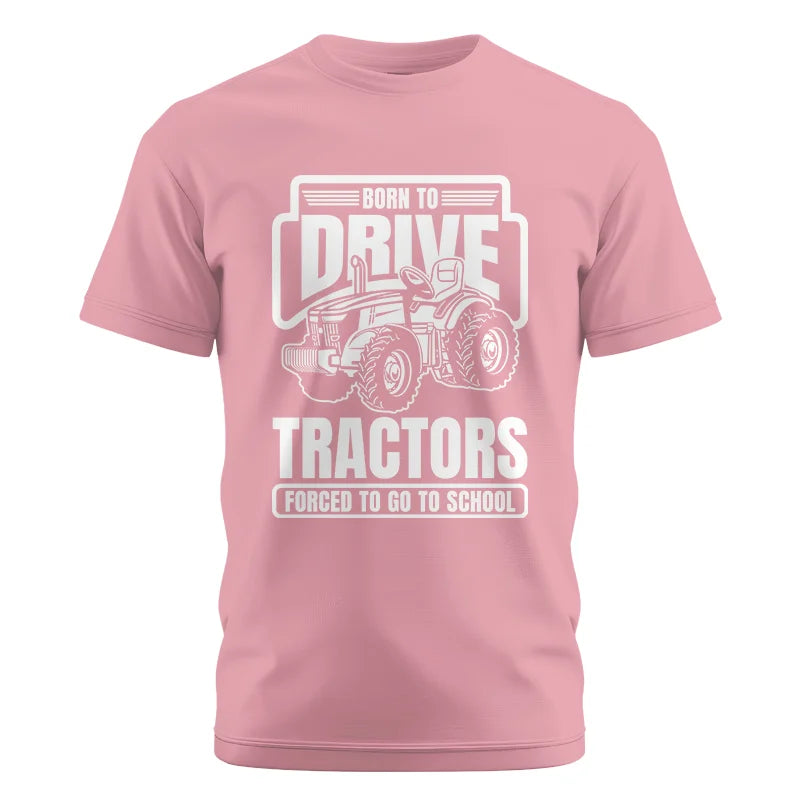 Born To Drive Tractors Forced To Go To School - Unisex Cotton Crew Tee