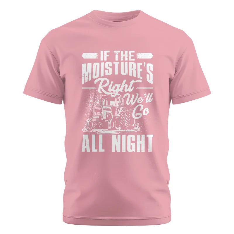 Farmer Tractor If Moistures Right We'll Go All Night - Unisex Cotton Crew Tee