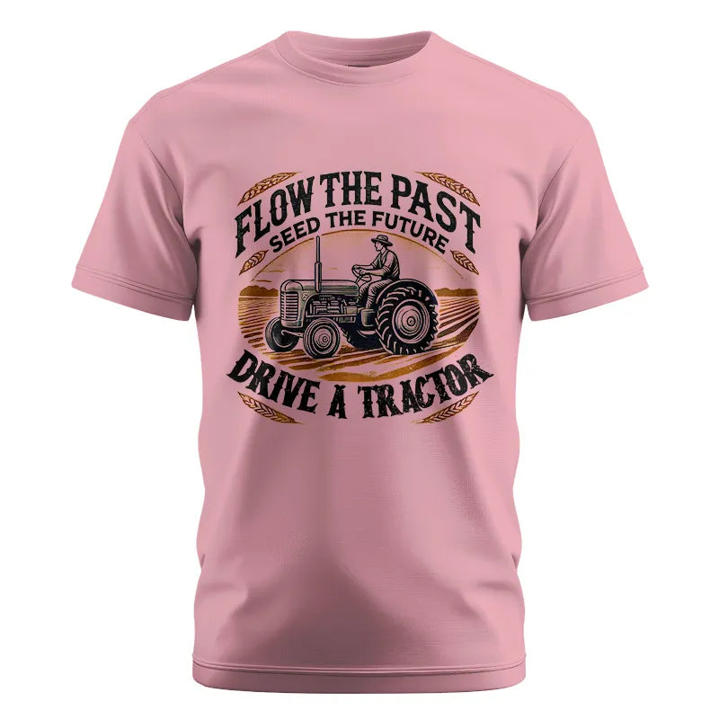 Flow The Past_Seed The Future_Drive A Tractor 1 - Unisex Cotton Crew Tee