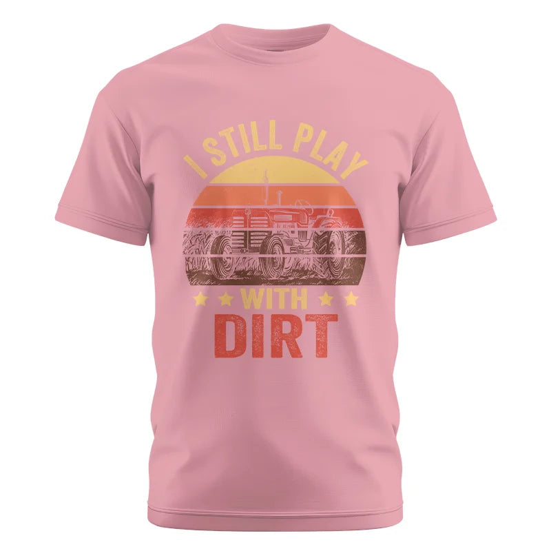 I Still Play With Dirt - Unisex Cotton Crew Tee