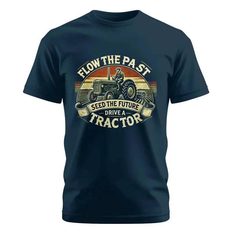 Flow The Past Seed The Future Drive A Tractor - Unisex Cotton Crew Tee