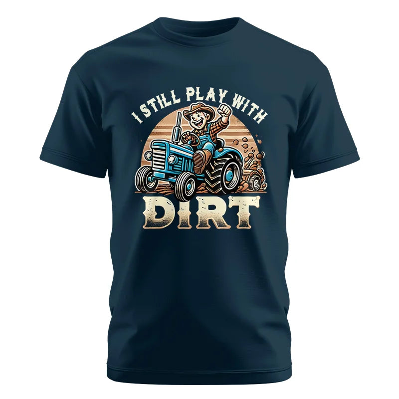 I Still Play With Dirt 2 - Unisex Cotton Crew Tee