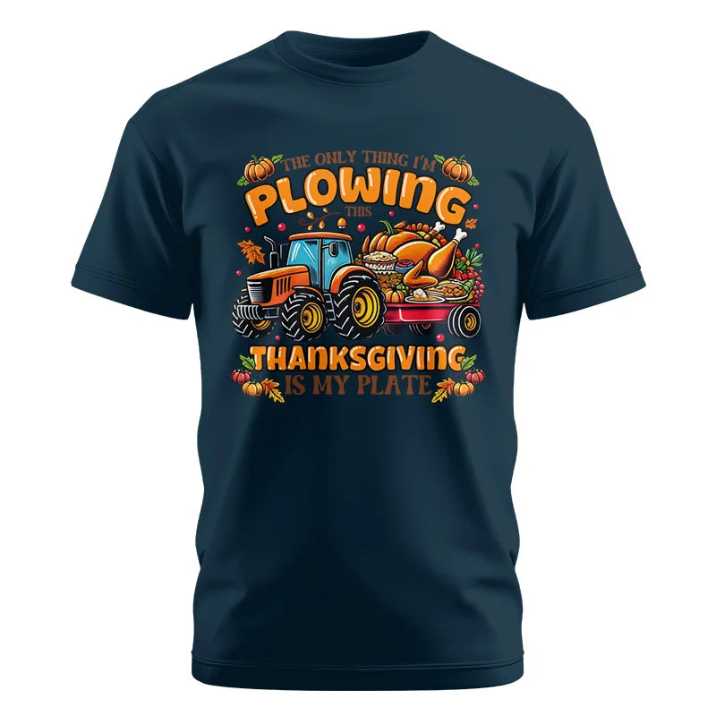 The Only Thing I’m Plowing This Thanksgiving is My Plate 2 - Unisex Cotton Crew Tee