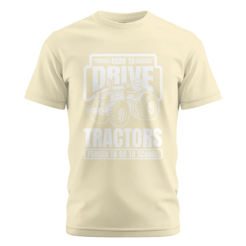 Born To Drive Tractors Forced To Go To School - Unisex Cotton Crew Tee