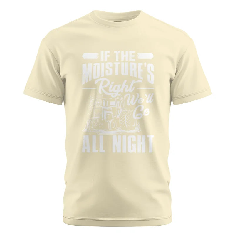 Farmer Tractor If Moistures Right We'll Go All Night - Unisex Cotton Crew Tee