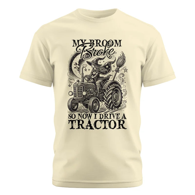 My Broom Broke So Now I Drive A Tractor - Unisex Cotton Crew Tee