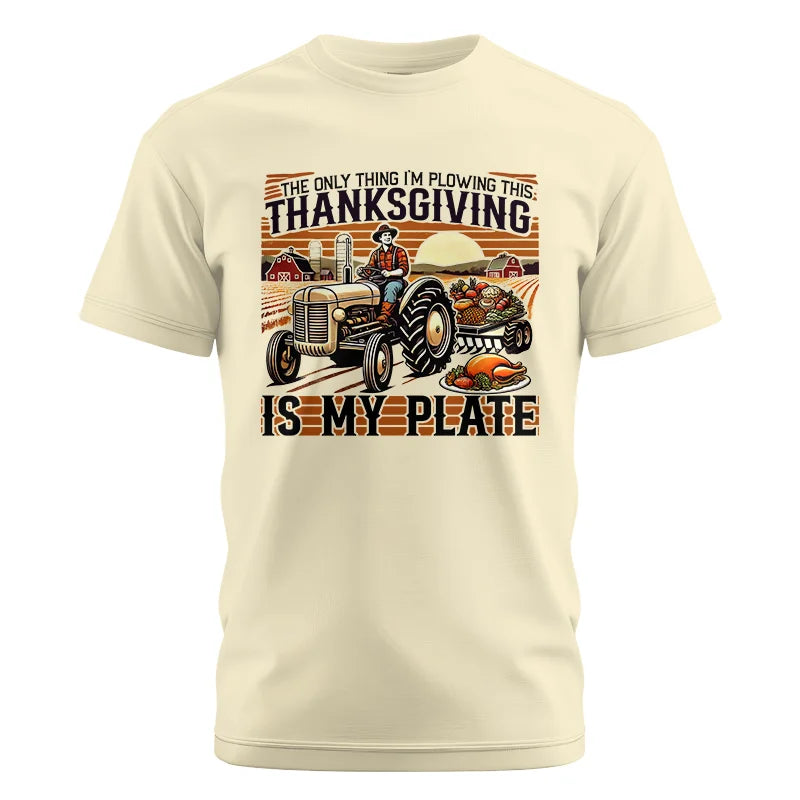 The Only Thing I’m Plowing This Thanksgiving is My Plate 1 - Unisex Cotton Crew Tee