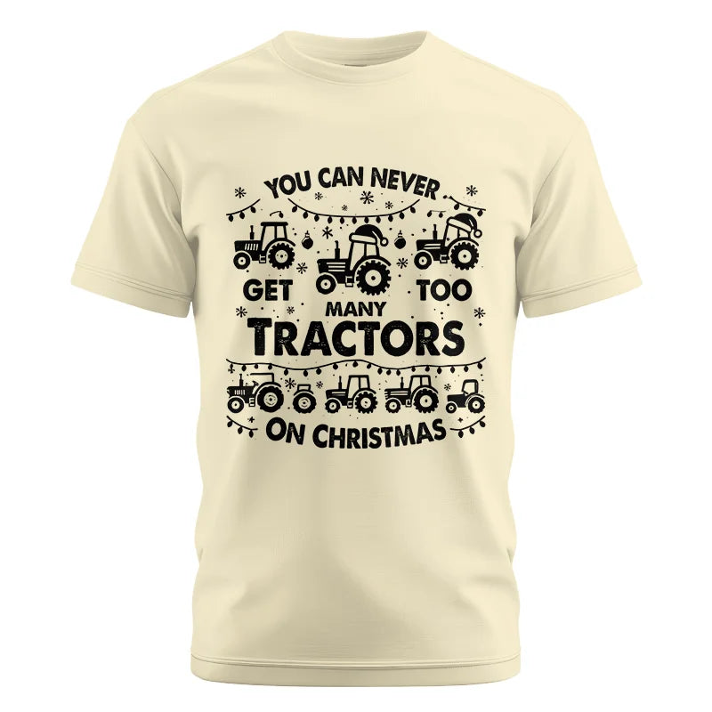 You Can Never Get Too Many Tractors On Christmas - Unisex Cotton Crew Tee