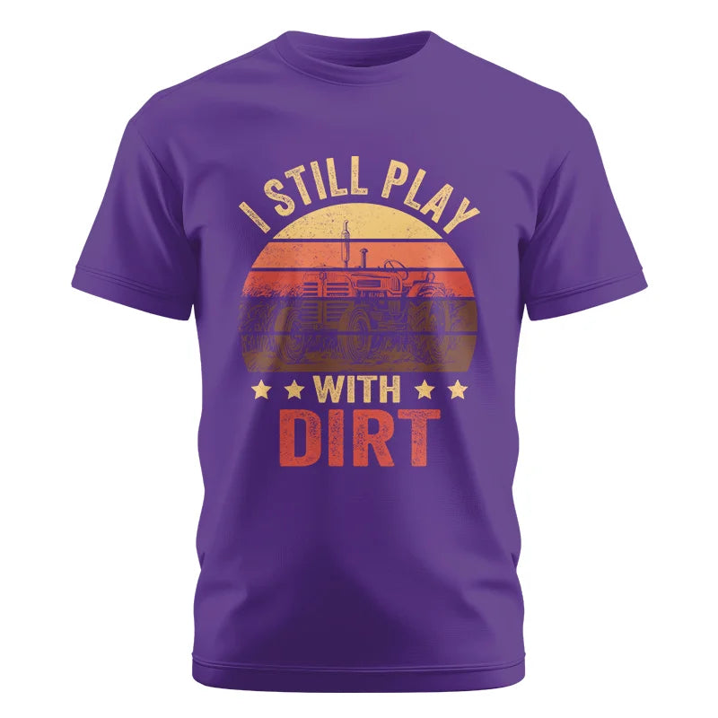 I Still Play With Dirt - Unisex Cotton Crew Tee