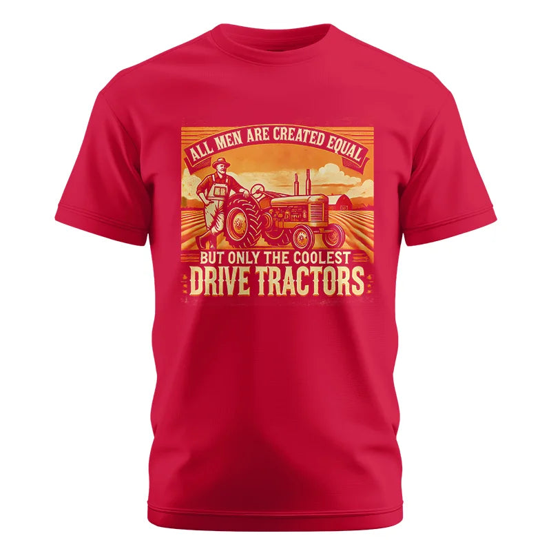 All Men Equal But The Coolest Drive Tractors 1 - Unisex Cotton Crew Tee