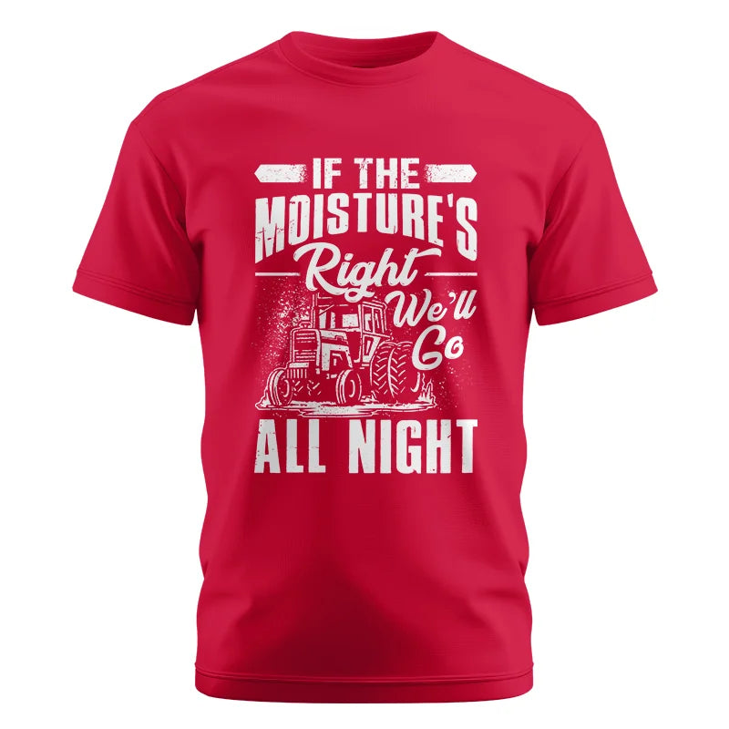 Farmer Tractor If Moistures Right We'll Go All Night - Unisex Cotton Crew Tee