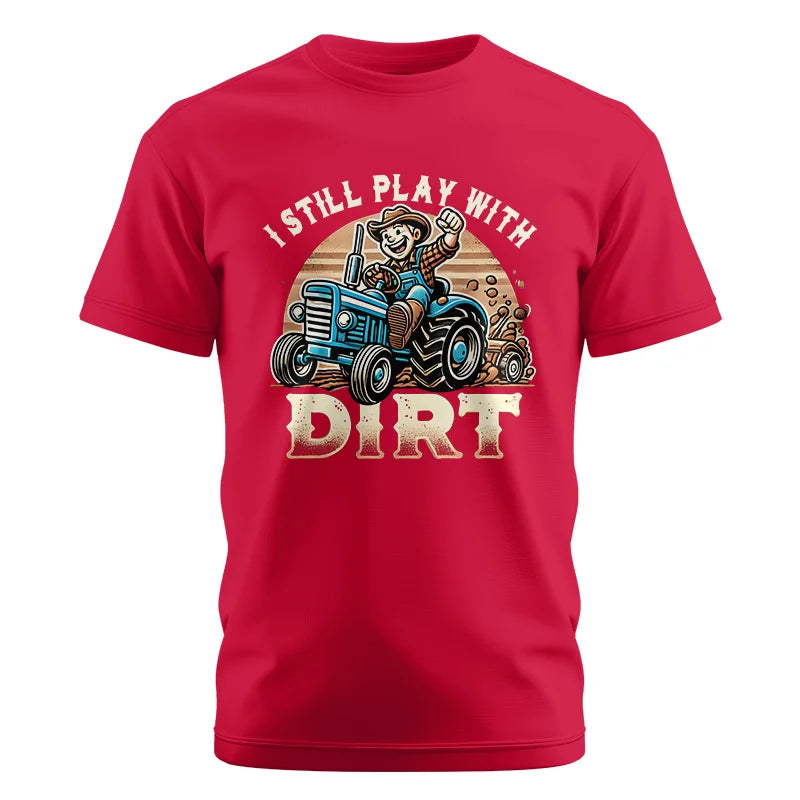 I Still Play With Dirt 2 - Unisex Cotton Crew Tee