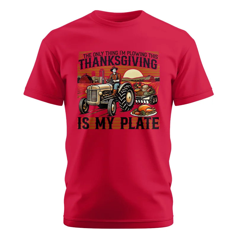 The Only Thing I’m Plowing This Thanksgiving is My Plate 1 - Unisex Cotton Crew Tee