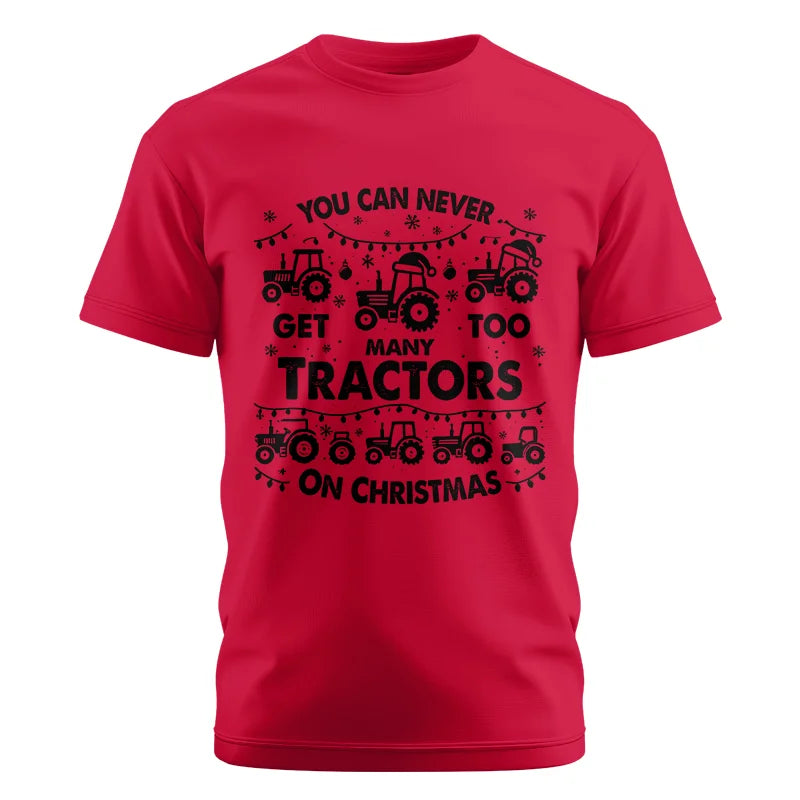 You Can Never Get Too Many Tractors On Christmas - Unisex Cotton Crew Tee