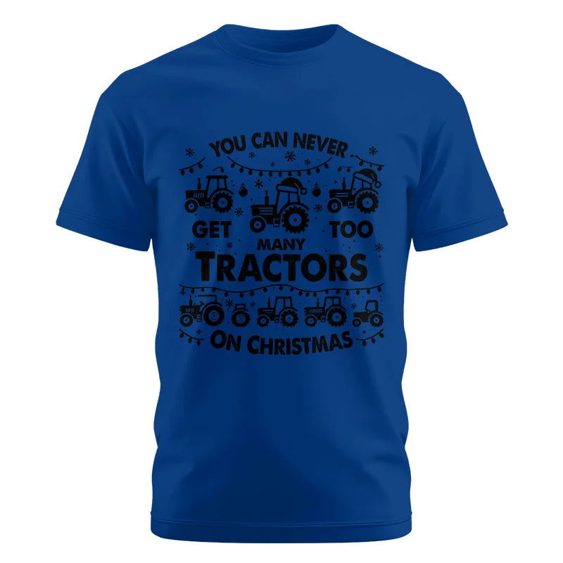 You Can Never Get Too Many Tractors On Christmas - Unisex Cotton Crew Tee