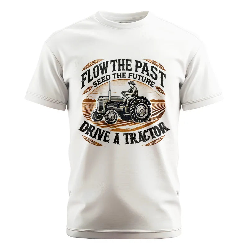 Flow The Past_Seed The Future_Drive A Tractor 1 - Unisex Cotton Crew Tee