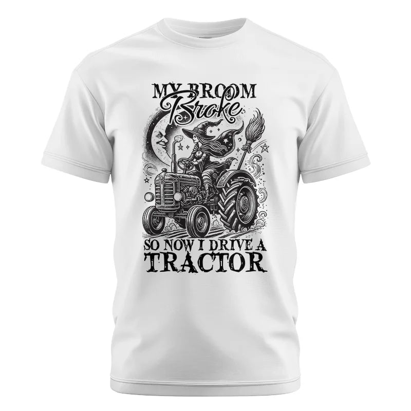 My Broom Broke So Now I Drive A Tractor - Unisex Cotton Crew Tee