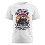 Some Of Us Grew Up Playing With Tractors 4 - Unisex Cotton Crew Tee