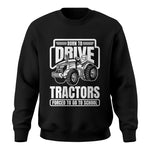 Born To Drive Tractors Forced To Go To School - Unisex Crewneck Sweatshirt