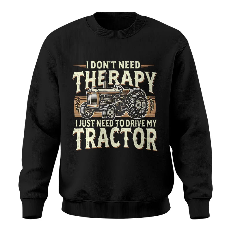 Don't Need Therapy Need To Drive My Tractor - Unisex Crewneck Sweatshirt